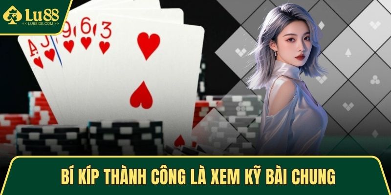 Poker – Chinh Phục Thử Thách Và Thắng Lợi Mỗi Ván Chơi 5 Bí kíp thành công là xem kỹ bài chung