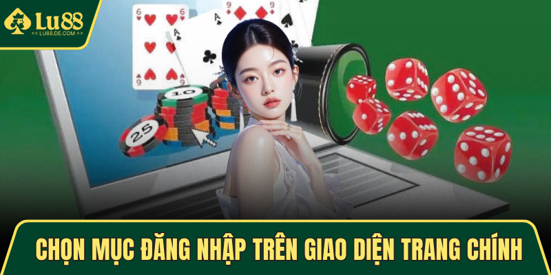 Đăng Nhập LU88 - Thao Tác Dễ Dàng, Trải Nghiệm Mượt Mà 2 Chọn mục đăng nhập trên giao diện trang chính