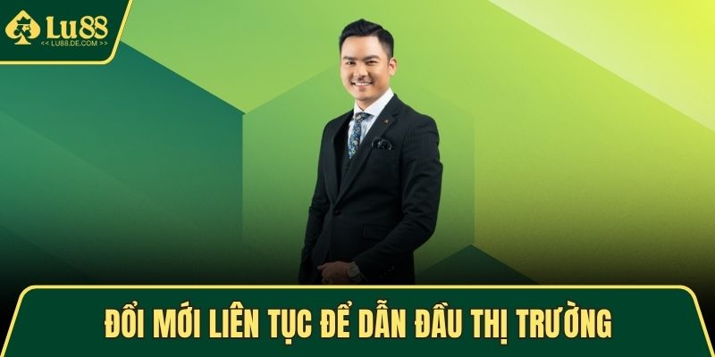Đổi mới liên tục để dẫn đầu thị trường 