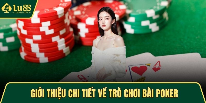 Poker – Chinh Phục Thử Thách Và Thắng Lợi Mỗi Ván Chơi 2 Giới thiệu chi tiết về trò chơi bài poker