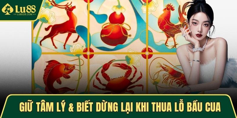 Giữ tâm lý & biết dừng lại khi thua lỗ Bầu Cua
