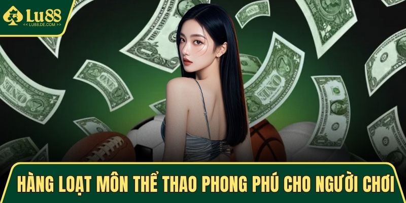 Hàng loạt môn thể thao phong phú cho người chơi