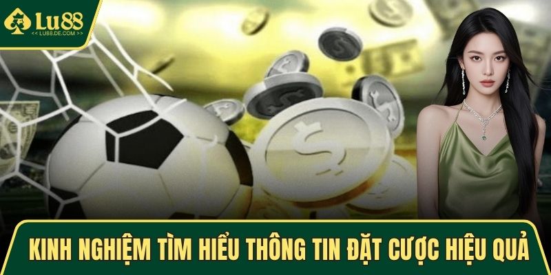 Kinh nghiệm tìm hiểu thông tin đặt cược hiệu quả