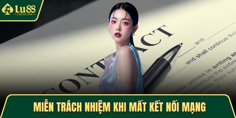 Miễn Trừ Trách Nhiệm - Tầm Quan Trọng Và Lưu Ý Khi Tham Gia 3 Trường hợp miễn trách nhiệm khi mất kết nối mạng