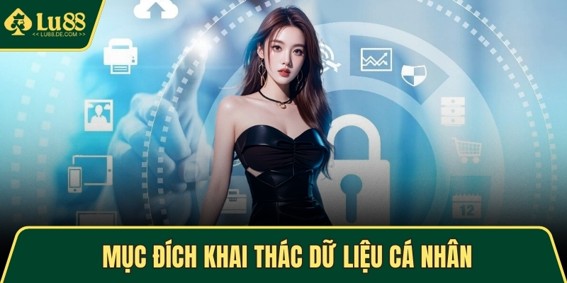Quyền Riêng Tư - An Toàn Dữ Liệu Khi Sử Dụng Dịch Vụ 3 Mục đích khai thác dữ liệu cá nhân