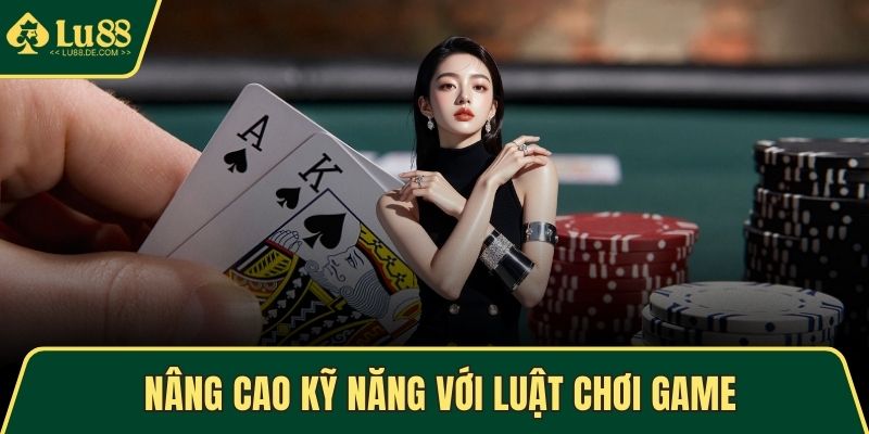 Poker – Chinh Phục Thử Thách Và Thắng Lợi Mỗi Ván Chơi 3 Nâng cao kỹ năng với luật chơi game