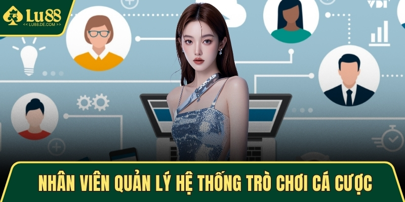 Tuyển Dụng LU88 - Cơ Hội Nghề Nghiệp Hấp Dẫn Cho Ứng Viên 3 Nhân viên quản lý hệ thống trò chơi cá cược