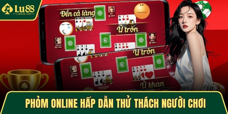 Phỏm online hấp dẫn thử thách người chơi