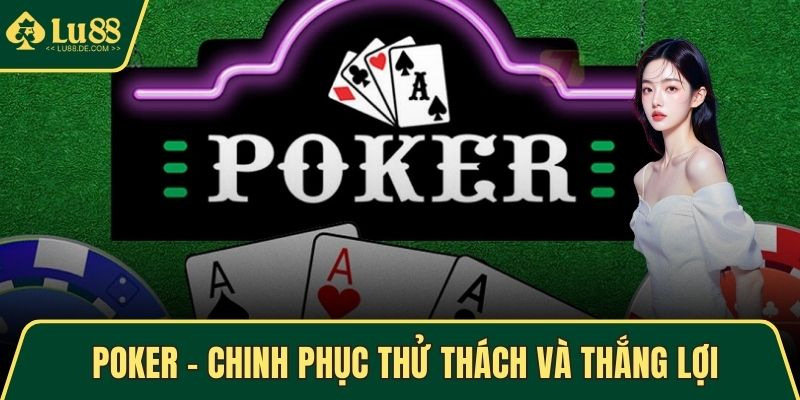 Poker – Chinh Phục Thử Thách Và Thắng Lợi Mỗi Ván Chơi 1 poker