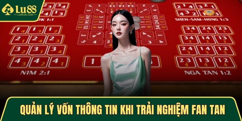 Fan Tan - Siêu Phẩm Giải Trí Trực Tuyến Lôi Cuốn Nhất 2025 4 Quản lý vốn thông tin khi trải nghiệm game Fan Tan