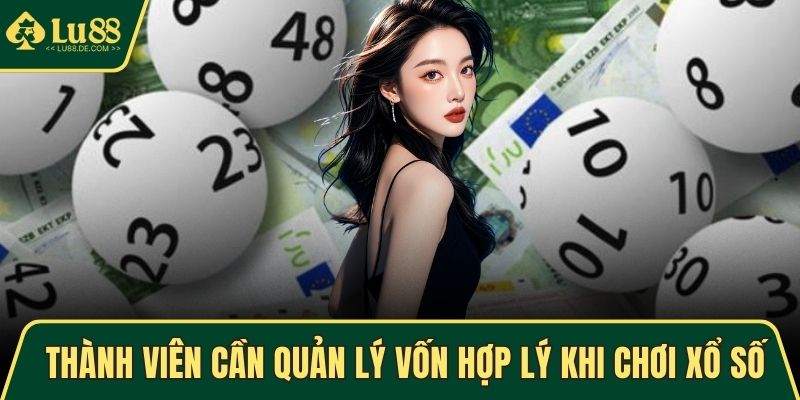 Thành viên cần quản lý vốn hợp lý khi chơi xổ số