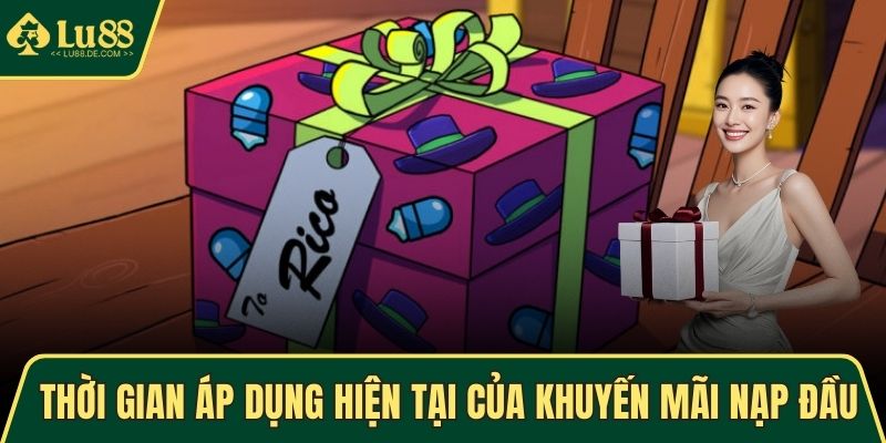 Thời gian áp dụng hiện tại của khuyến mãi nạp đầu