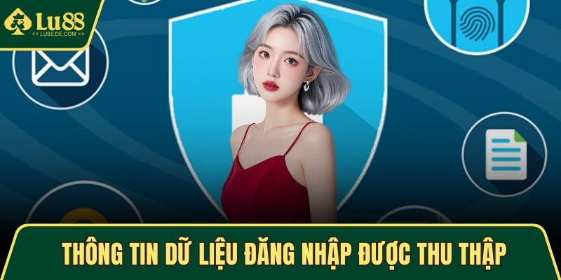 Quyền Riêng Tư - An Toàn Dữ Liệu Khi Sử Dụng Dịch Vụ 2 Thông tin dữ liệu đăng nhập được thu thập