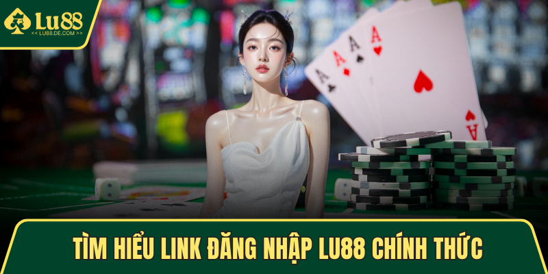 Đăng Nhập LU88 - Thao Tác Dễ Dàng, Trải Nghiệm Mượt Mà 1 Tìm hiểu link đăng nhập LU88 chính thức