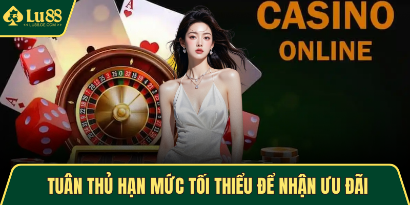 Khuyến Mãi LU88 - Trải Nghiệm Sảnh Game Với Nhiều Ưu Đãi 4 Tuân thủ hạn mức tối thiểu để nhận ưu đãi