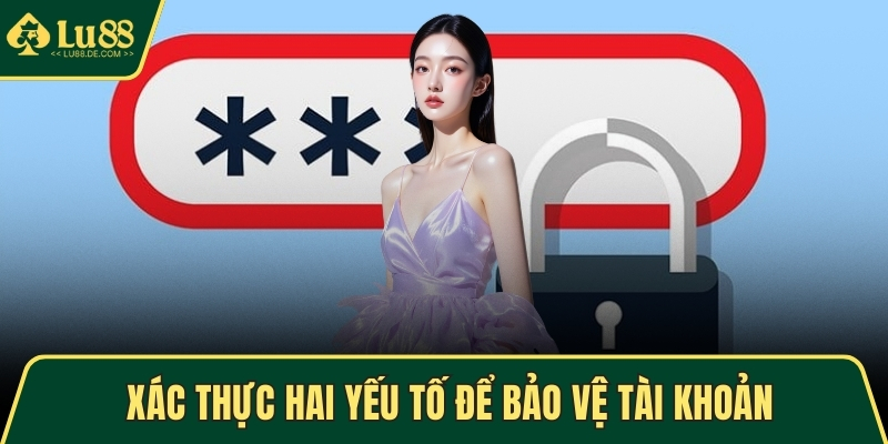 Quên Mật Khẩu LU88 - Khôi Phục Tài Khoản An Toàn Ngay 4 Xác thực hai yếu tố để bảo vệ tài khoản
